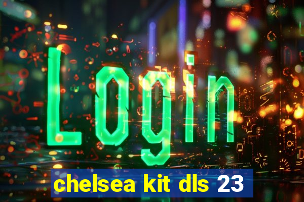 chelsea kit dls 23